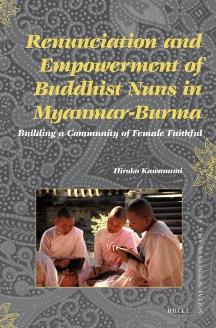 Hiroko Kawanami - Renunciation and Empowerment of Buddhist Nuns in Myanmar-Burma, E-bok
