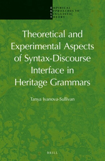 Tania Ivanova-Sullivan - Theoretical and Experimental Aspects of Syntax-Discourse Interface in Heritage Grammars, E-bok