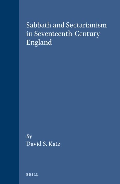 David S. Katz - Sabbath and Sectarianism in Seventeenth-Century England, E-bok