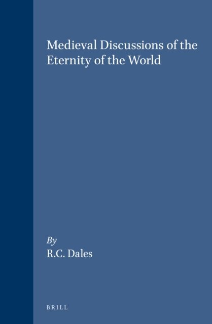 Richard C. Dales - Medieval Discussions of the Eternity of the World, E-bok
