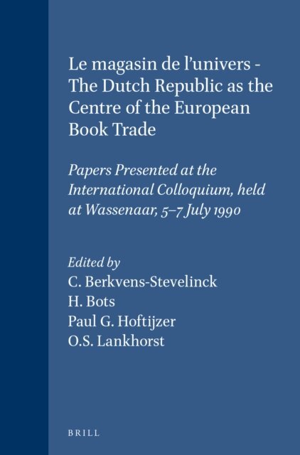 O.S. Lankhorst, Paul G. Hoftijzer, H. Bots, C. Berkvens-Stevelinck - magasin de l'univers - The Dutch Republic as the Centre of the European Book Trade, E-bok