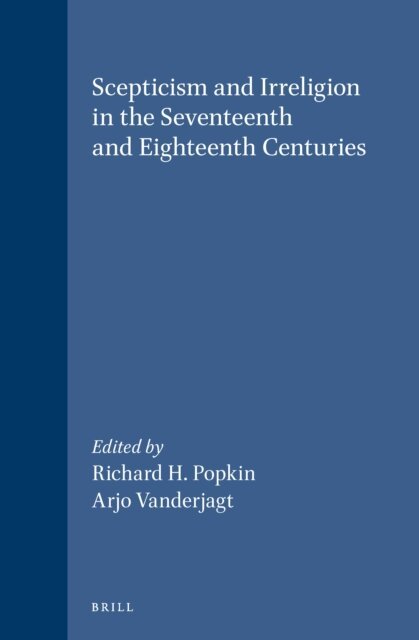 Arjo J. Vanderjagt, Richard H. Popkin - Scepticism and Irreligion in the Seventeenth and Eighteenth Centuries, E-bok