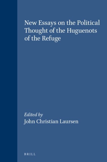 John Christian Laursen - New Essays on the Political Thought of the Huguenots of the Refuge, E-bok