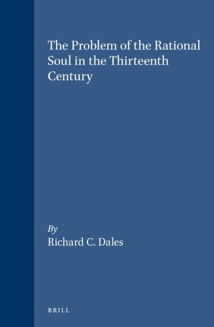 Richard C. Dales - Problem of the Rational Soul in the Thirteenth Century, E-bok