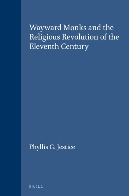 Phyllis G. Jestice - Wayward Monks and the Religious Revolution of the Eleventh Century, E-bok