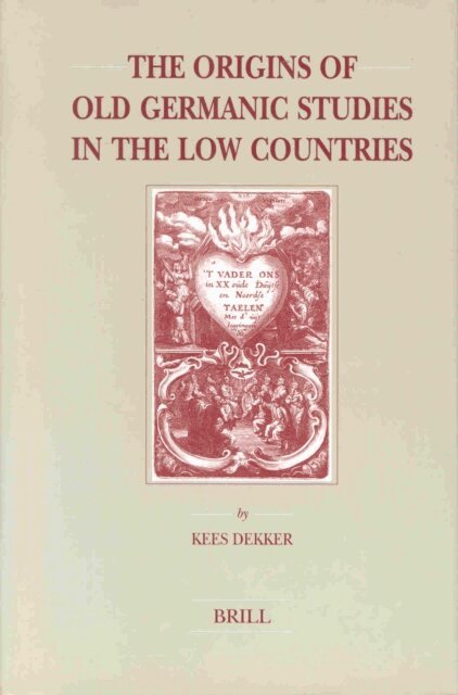 Kees Dekker - Origins of Old Germanic Studies in the Low Countries, E-bok