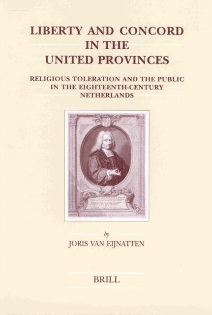 Joris van Eijnatten - Liberty and Concord in the United Provinces, E-bok