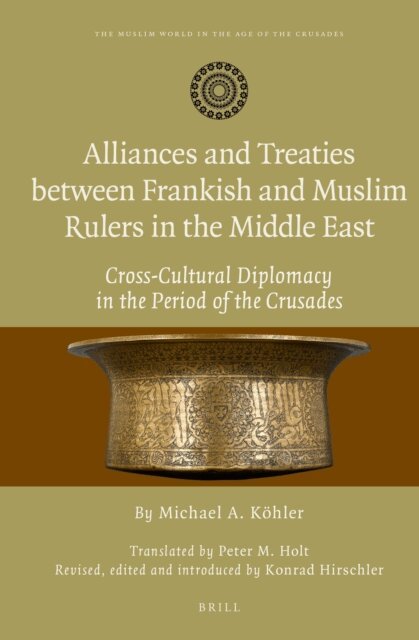Michael Kohler, Konrad Hirschler - Alliances and Treaties between Frankish and Muslim Rulers in the Middle East, E-bok