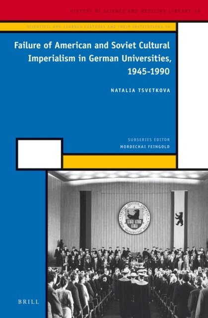 Natalia Tsvetkova - Failure of American and Soviet Cultural Imperialism in German Universities, 1945-1990, E-bok