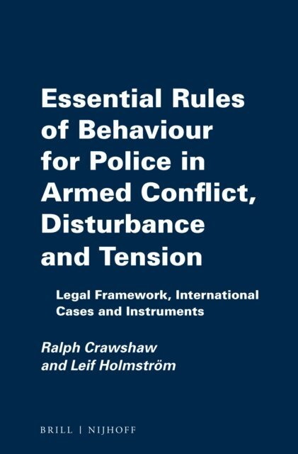 Leif Holmstrom, Ralph Crawshaw - Essential Rules of Behaviour for Police in Armed Conflict, Disturbance and Tension, E-bok