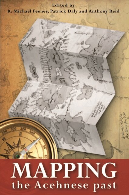 Anthony Reed, Patrick Daly, R. Michael Feener - Mapping the Acehnese Past, E-bok