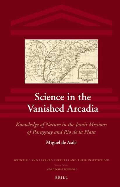 Miguel de Asua - Science in the Vanished Arcadia, E-bok
