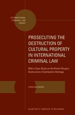 Caroline Ehlert - Prosecuting the Destruction of Cultural Property in International Criminal Law, Inbunden