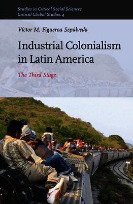 Victor Figueroa Sepulveda - Industrial Colonialism in Latin America, Inbunden