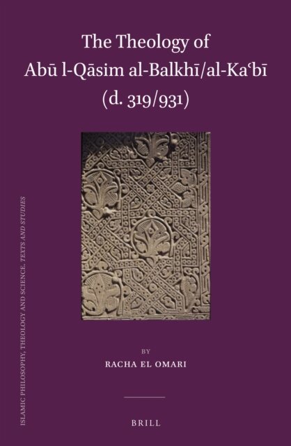 Racha el Omari - Theology of Abu l-Qasim al-Balkhi/al-Ka?bi (d. 319/931), E-bok