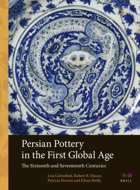 Eileen Reilly, Patricia Proctor, Robert B. Mason, Lisa Golombek - Persian Pottery in the First Global Age, E-bok