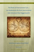 The Roots of International Law / Les Fondements Du Droit International: Liber Amicorum Peter Haggenmacher