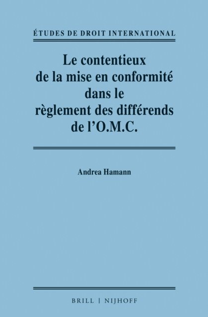 Andrea Hamann - contentieux de la mise en conformite dans le reglement des differends de l'O.M.C. / Adjudicating Compliance in the WTO Dispute Settlement System, E-bok