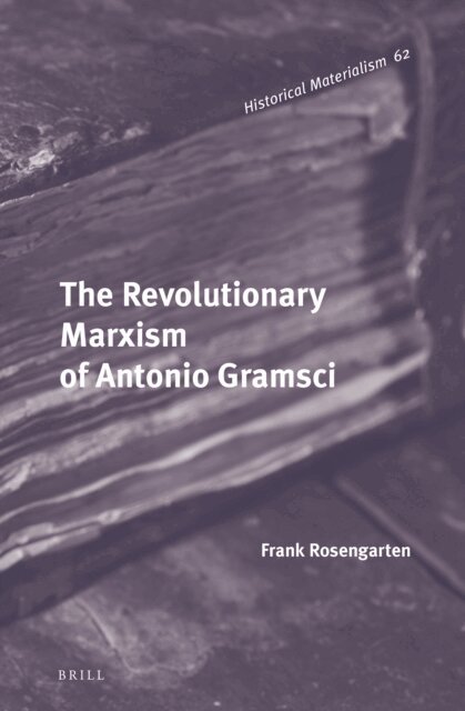 Frank Rosengarten - Revolutionary Marxism of Antonio Gramsci, E-bok