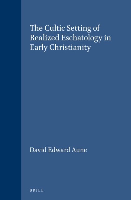 David Edward Aune - Cultic Setting of Realized Eschatology in Early Christianity, E-bok