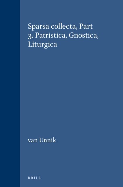 W.C. van Unnik - Sparsa collecta, Part 3. Patristica, Gnostica, Liturgica, E-bok