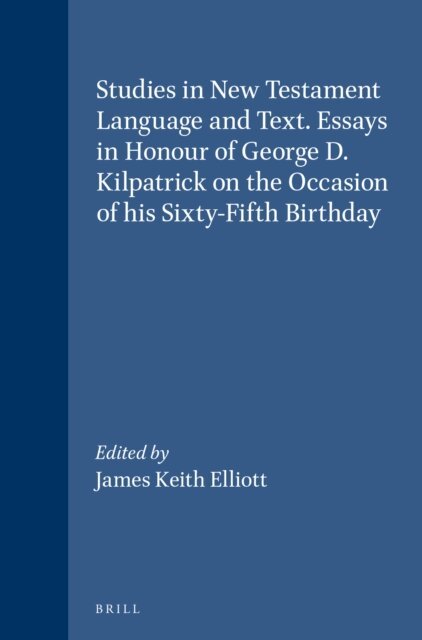 James Keith Elliott - Studies in New Testament Language and Text. Essays in Honour of George D. Kilpatrick on the Occasion of his Sixty-Fifth Birthday, E-bok