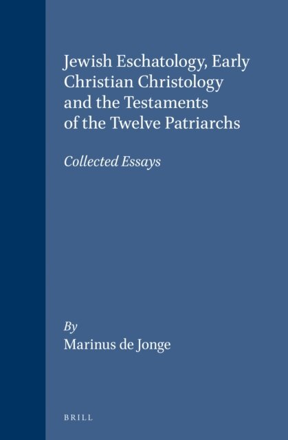 Marinus de Jonge - Jewish eschatology, early Christian Christology and the Testaments of the twelve Patriarchs, E-bok