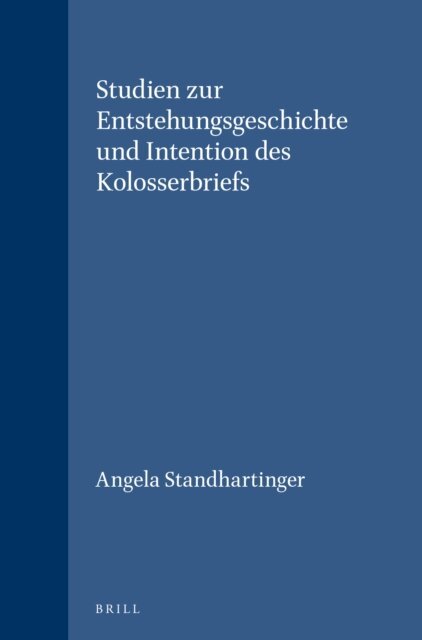 Angela Standhartinger - Studien zur Entstehungsgeschichte und Intention des Kolosserbriefs, E-bok