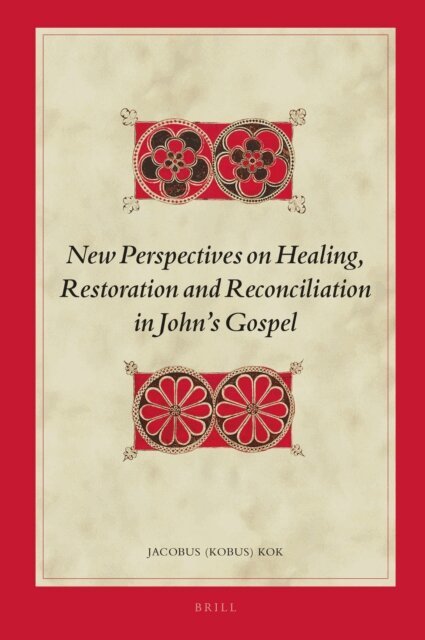 Jacobus Kok - New Perspectives on Healing, Restoration and Reconciliation in John's Gospel, E-bok