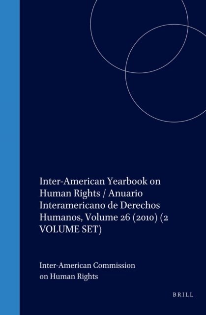 Inter-American Commission on Human Rights - Inter-American Yearbook on Human Rights / Anuario Interamericano de Derechos Humanos, Volume 26 (2010) (2 VOLUME SET), E-bok