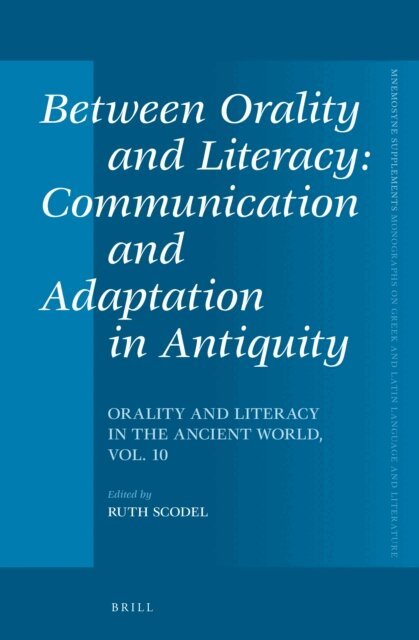 Ruth Scodel - Between Orality and Literacy: Communication and Adaptation in Antiquity, E-bok