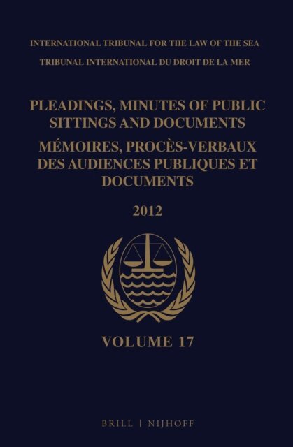 Intl. Tribunal for the Law of the Sea - Pleadings, Minutes of Public Sittings and Documents / Memoires, proces-verbaux des audiences publiques et documents, Volume 17 (2012) - (2 vol. set), E-bok