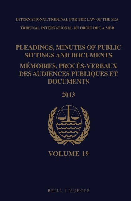 Intl. Tribunal for the Law of the Sea - Pleadings, Minutes of Public Sittings and Documents / Memoires, proces-verbaux des audiences publiques et documents, Volume 19 (2013), E-bok