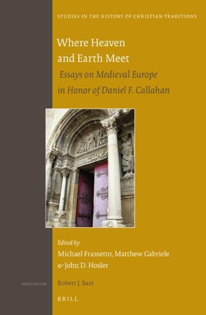 Matthew Gabriele, John Hosler, Michael Frassetto - Where Heaven and Earth Meet: Essays on Medieval Europe in Honor of Daniel F. Callahan, E-bok