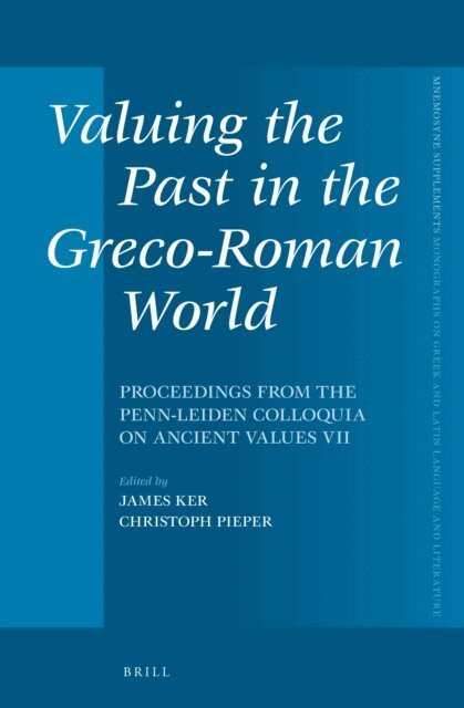 James Ker, Christoph Pieper - Valuing the Past in the Greco-Roman World, E-bok