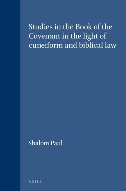 Shalom Paul - Studies in the Book of the Covenant in the light of cuneiform and biblical law, E-bok
