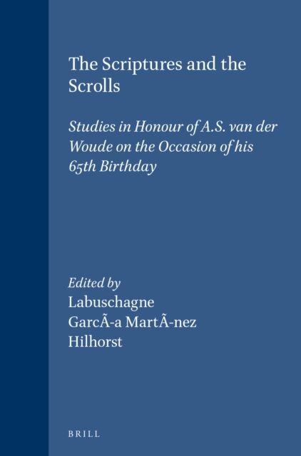 C.J. Labuschagne, A. Hilhorst, F. Garcia Martinez - Scriptures and the Scrolls, E-bok