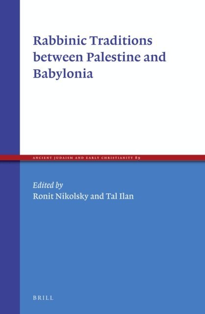 Tal Ilan, Ronit Nikolsky - Rabbinic Traditions between Palestine and Babylonia, E-bok