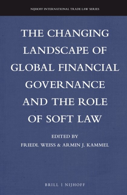Armin Kammel, Friedl Weiss - Changing Landscape of Global Financial Governance and the Role of Soft Law, E-bok
