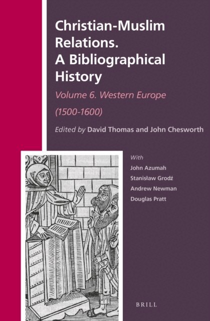 John A. Chesworth, David Thomas - Christian-Muslim Relations. A Bibliographical History. Volume 6 Western Europe (1500-1600), E-bok