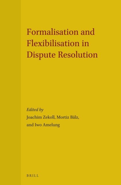 Iwo Amelung, Moritz Balz, Joachim Zekoll - Formalisation and Flexibilisation in Dispute Resolution, E-bok