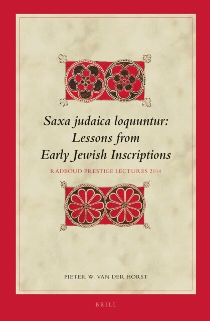 Pieter W. van der Horst - Saxa judaica loquuntur, Lessons from Early Jewish Inscriptions, E-bok