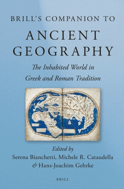 Hans-Joachim Gehrke, Michele Cataudella, Serena Bianchetti - Brill's Companion to Ancient Geography, E-bok