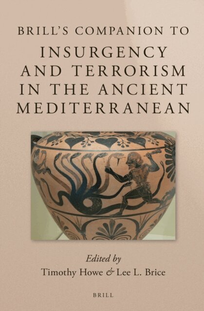 Lee L. Brice, Timothy Howe - Brill's Companion to Insurgency and Terrorism in the Ancient Mediterranean, E-bok
