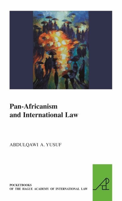 Abdulqawi A. Yusuf - Pan-Africanism and International Law, E-bok