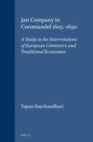 Tapan Raychaudhuri - Jan Company in Coromandel 1605-1690: A Study in the Interrelations of European Commerce and Traditional Economies, Häftad