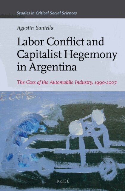 Agustin Santella - Labor Conflict and Capitalist Hegemony in Argentina, E-bok