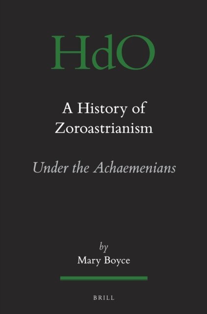 Mary Boyce - History of Zoroastrianism, Zoroastrianism under the Achaemenians, E-bok