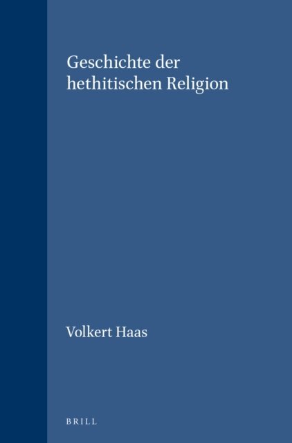 Volkert Haas - Geschichte der hethitischen Religion, E-bok