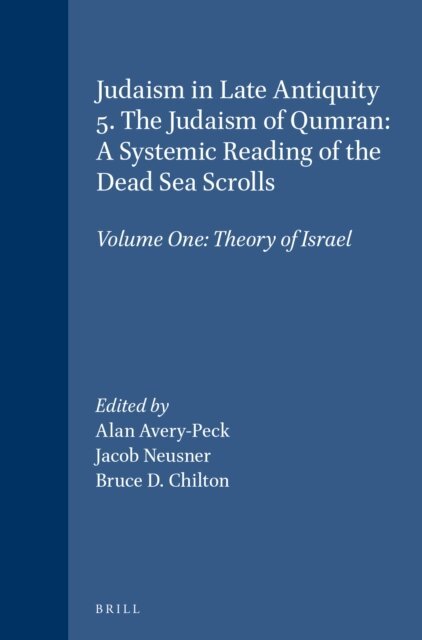 Bruce D. Chilton, Jacob Neusner, Alan Avery-Peck - Judaism in Late Antiquity 5. The Judaism of Qumran: A Systemic Reading of the Dead Sea Scrolls, E-bok